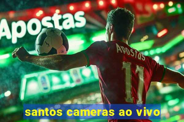 santos cameras ao vivo